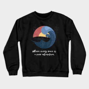 Where every wave is a new adventure Surfing Crewneck Sweatshirt